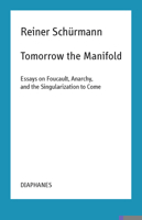 Tomorrow the Manifold: Essays on Foucault, Anarchy, and the Singularization to Come 3035800995 Book Cover