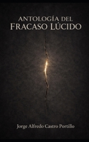 ANTOLOGÍA DEL FRACASO LÚCIDO (Spanish Edition) B0GVG75HXS Book Cover