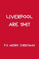 Liverpool Are Shit P.S. Merry Christmas: Funny Secret Santa Notebook Gifts For Coworkers, Novelty Christmas Gifts for Colleagues, Funny Rude Gag Football Notebook/Journal: Women Men, Silly Office Writ 1713491109 Book Cover