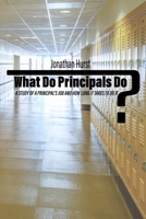 What Do Principals Do?: A Study of a Principal’s Job and How Long It Takes To Do It 1648024858 Book Cover