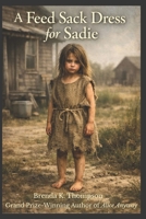 A Feed Sack Dress for Sadie B0H1S1L2F1 Book Cover