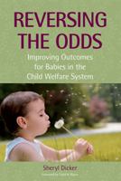 Reversing the Odds: Improving Outcomes for Babies in the Child Welfare System 1557669619 Book Cover