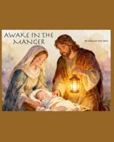 Awake In The Manger: Jesus birth as a baby would have experienced it B0G56Q1QH9 Book Cover
