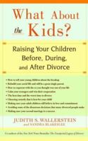What About the Kids? Raising Your Children Before, During, and After Divorce 0786887516 Book Cover
