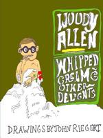 Woody Allen and Whipped Cream and Other Delights 1365499901 Book Cover