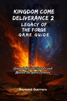 LEGACY OF THE FORGE Game Guide: Unravel Ancient Secrets and Master the Anvil’s Power B0FRDYTZJW Book Cover