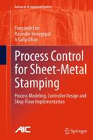 Process Control for Sheet-Metal Stamping: Process Modeling, Controller Design and Shop-Floor Implementation 144717027X Book Cover