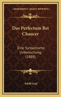 Das Perfectum Bei Chaucer: Eine Syntactische Untersuchung 1160371555 Book Cover