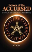 Echoes of the Accursed: Unraveling the Dark Past of a Family's Witchcraft History 1806237520 Book Cover