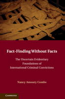 Fact-Finding Without Facts: The Uncertain Evidentiary Foundations of International Criminal Convictions 1107699711 Book Cover