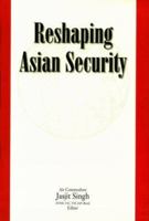 Reshaping Asian security 8187966033 Book Cover