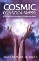Cosmic Consciousness: A Study in the Evolution of the Human Mind: A Study in the Evolution of the Human Mind by Richard Maurice Bucke B0CWBHGN3X Book Cover