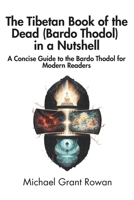 The Tibetan Book of the Dead (Bardo Thodol) in a Nutshell: A Concise Guide to the Bardo Thodol for Modern Readers B0F2MSG3HW Book Cover