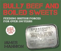 Bully Beef and Boiled Sweets: British military grub since 1707 1780336063 Book Cover