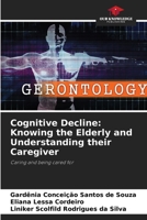 Cognitive Decline: Knowing the Elderly and Understanding their Caregiver 6207713435 Book Cover