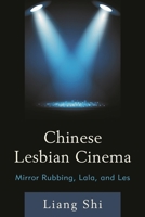 Chinese Lesbian Cinema: Mirror Rubbing, Lala, and Les 073918847X Book Cover
