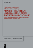 Praxis - Handeln Und Handelnde in Antiker Philosophie: Akten Des 6. Kongresses Der Gesellschaft F�r Antike Philosophie 2019 3110738678 Book Cover