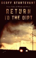 Return To The Dirt: Three Tales of Work and Death 1523804300 Book Cover