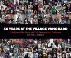 50 Years at the Village Vanguard : Thad Jones, Mel Lewis and the Vanguard Jazz O 0692808582 Book Cover