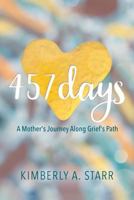 457 Days: A Mother's Journey Along Grief's Path 154489094X Book Cover