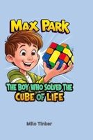 Max Park: The Boy Who Solved the Cube of Life B0DNXXQ94R Book Cover