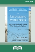 The Rebuilding Workbook: Step-by-Step Guidance for Healing When Your Relationship Ends [16pt Large Print Edition] 0369387023 Book Cover