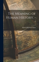 Meaning of Human History (Carus Lectures) 0548440697 Book Cover