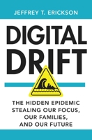 Digital Drift: The Hidden Epidemic Stealing Our Focus, Our Families, and Our Future 1637636172 Book Cover