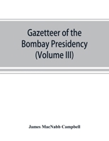 Gazetteer of the Bombay Presidency (Volume III) Kaira and Panch Mahals 9353869676 Book Cover