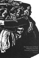 The Derivation of Moral Obligation from the Structure of Experience: Why do we owe anything to anyone B0H2BPCR7L Book Cover