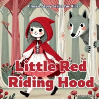 Little Red Riding Hood: Classic Story for Kids (Classic Children's Stories) 1998317501 Book Cover