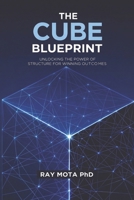 The CUBE Blueprint: UNLOCKING THE POWER OF STRUCTURE FOR WINNING OUTCOMES B0GT63LYMH Book Cover