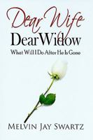 Dear Wife Dear Widow: What Will I Do After He Is Gone 0982229321 Book Cover