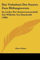 Das Verh�ltnis Des Staates Zum Bildungswesen Im Lichte Der Staatswissenschaft Seit Wilhelm Von Humboldt ... 1144544289 Book Cover