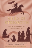 Veils of Strength: Inspiring Lives of the Sahabiyat: Stories of Women Whose Courage and Faith Shaped History B0G58MSX49 Book Cover