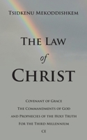 The Law of Christ: Covenant of Grace the Commandments of God and Prophecies of the Holy Truth for the Third Millennium Ce 1664291938 Book Cover