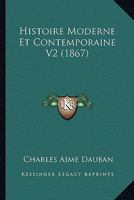 Histoire Moderne Et Contemporaine V2 (1867) 1120503469 Book Cover