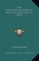 The Scripture Doctrine Of Miracles Displayed V2 0548606315 Book Cover