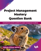 Project Management Mastery Question Bank: Comprehensive practice questions for project management excellence (English Edition) 8167080013 Book Cover