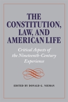 The Constitution, Law, and American Life: Critical Aspects of Nineteenth-Century Experience 082031403X Book Cover