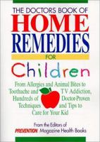 The Doctors Book of Home Remedies for Children: From Allergies and Animal Bites to Toothaches and TV Addiction, Hundreds of Doctor-Proven Techniques and Tips to Care for Your Child 0875961835 Book Cover