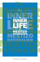 The Inner Life of Mestizo Nationalism 0816650055 Book Cover