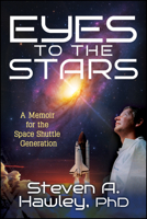 Eyes to the Stars: A Memoir for the Space Shuttle Generation 1960259571 Book Cover