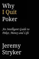 Why I Quit Poker (Second Edition) 149091384X Book Cover