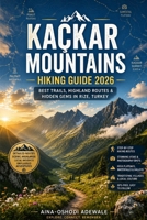 KAÇKAR MOUNTAINS HIKING GUIDE 2026: Best Trails, Highland Routes & Hidden Gems in Rize, Turkey (THE TRAIL COMPANION COLLECTION) B0H225C9XF Book Cover