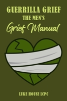 Guerrilla Grief The Men'e Grief Manual B0CRM69292 Book Cover