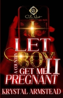 I Let A Country Boy Get Me Pregnant 2: An African American Romance B0CLRXK353 Book Cover