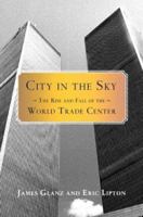 City in the Sky: The Rise and Fall of the World Trade Center 0805074287 Book Cover