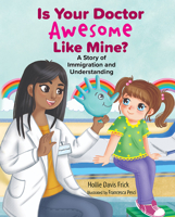 Is Your Doctor Awesome Like Mine? a Story of Immigration and Understanding 1637556462 Book Cover