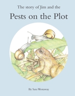 The Story of Jim and the Pests on the Plot 1514816539 Book Cover